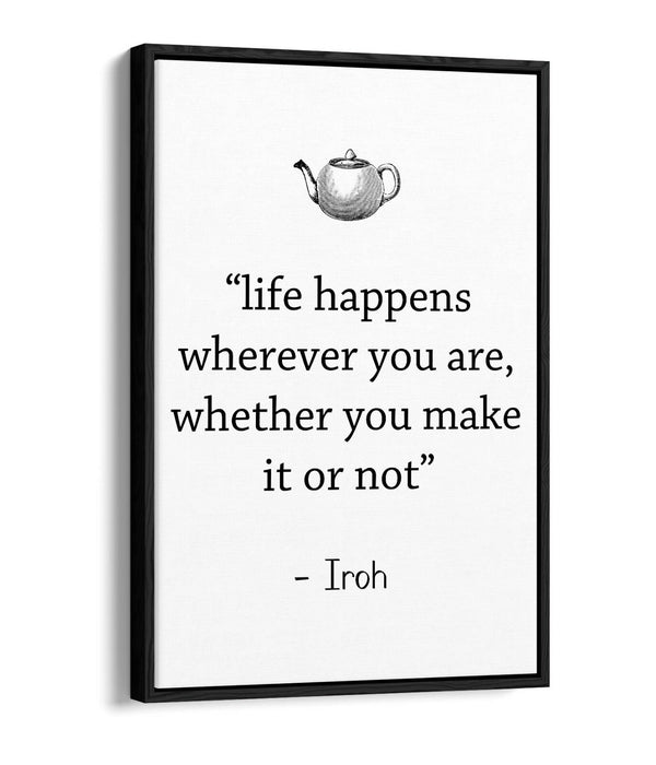 "LIFE HAPPENS WHEREVER" ATLA IROH WISE QUOTE -FLOAT EFFECT CANVAS WALL ART PRINT