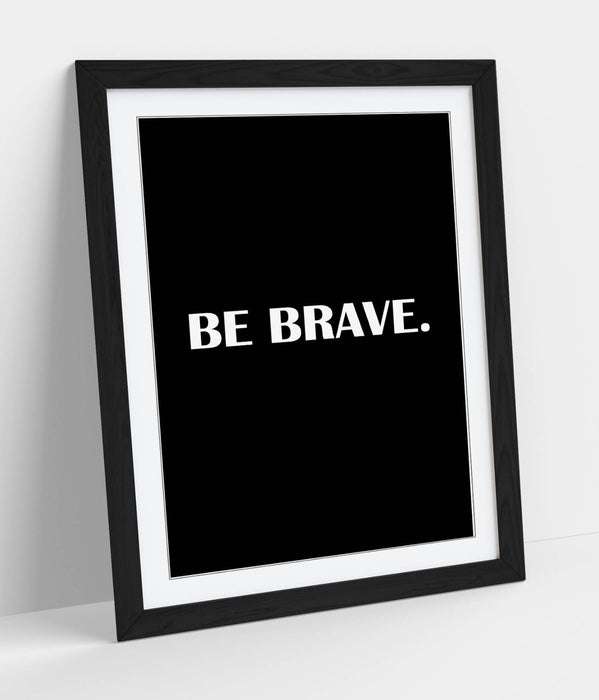 "BE BRAVE" INSPIRATIONAL MOTIVATION SLOGAN QUOTE -FRAMED WALL ART PICTURE PRINT
