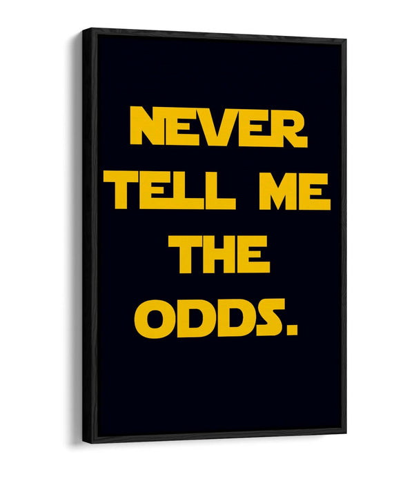 "NEVER TELL ME THE ODDS" STAR WARS STYLE QUOTE -FLOAT EFFECT CANVAS ART PRINT