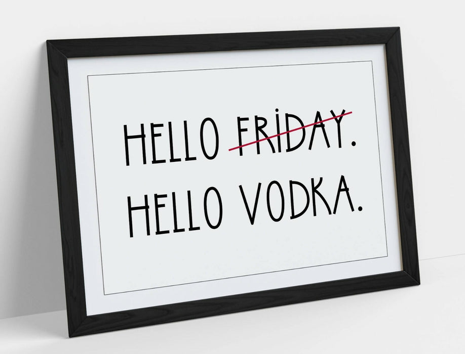 "HELLO FRIDAY HELLO VODKA" FUNNY HOME QUOTE -FRAMED WALL ART PICTURE PRINT