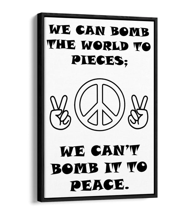 "CAN'T BOMB TO PEACE" ANTI-WAR PEACE QUOTE -FLOAT EFFECT CANVAS WALL ART PRINT