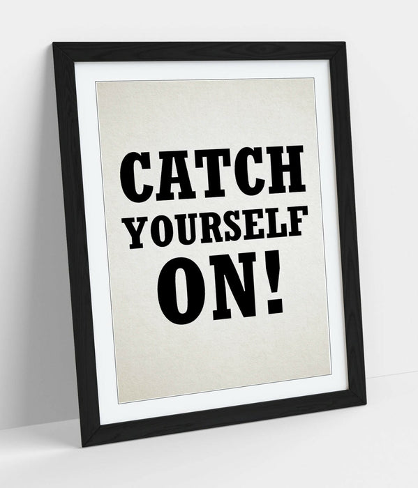 "CATCH YOURSELF ON" DERRY GIRLS IRISH SLANG QUOTE -FRAMED WALL ART PICTURE PRINT