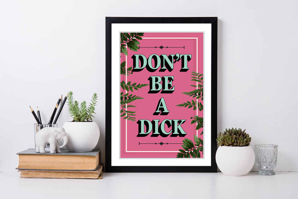 PINK DONT BE A DICK SLOGAN MOTIVATION FRAMED WALL ART PRINT ARTWORK POSTER