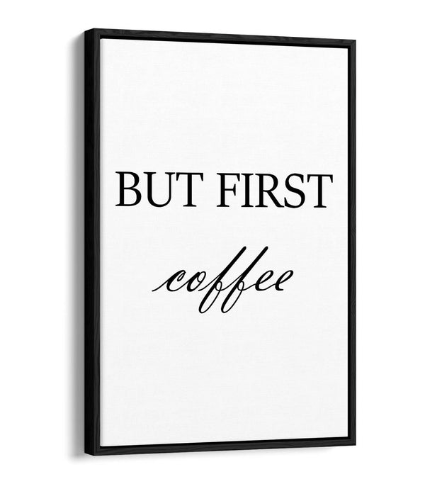 "BUT FIRST COFFEE" HUMOROUS SLOGAN KITCHEN -FLOAT EFFECT CANVAS WALL ART PRINT