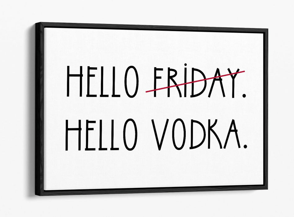 "HELLO FRIDAY HELLO VODKA" QUOTE SLOGAN KITCHEN -FLOAT EFFECT CANVAS ART PRINT