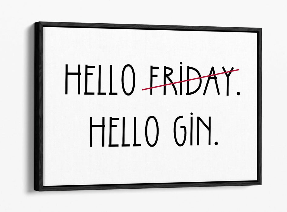 "HELLO FRIDAY HELLO GIN" QUOTE SLOGAN KITCHEN -FLOAT EFFECT CANVAS ART PRINT