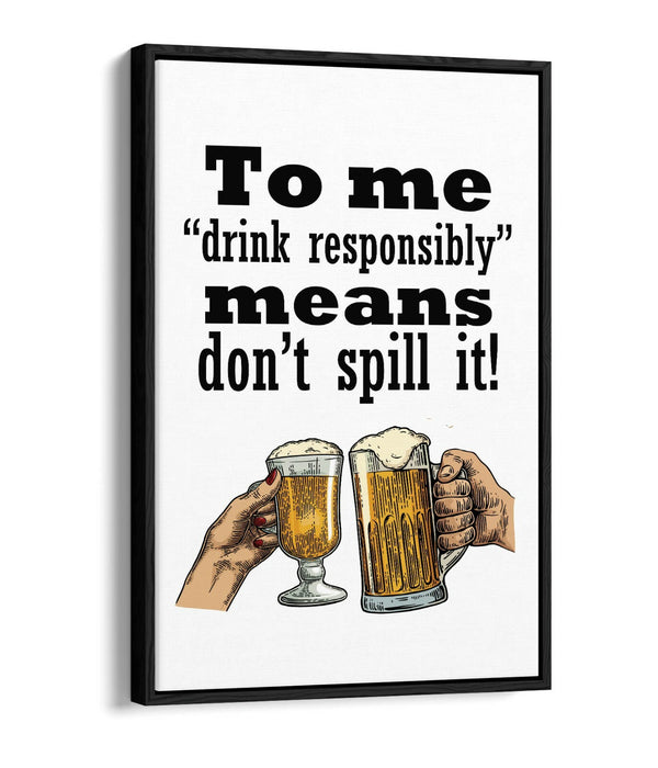 "DRINK RESPONSIBLY" FUNNY BEER QUOTE SLOGAN -FLOAT EFFECT CANVAS ART PRINT