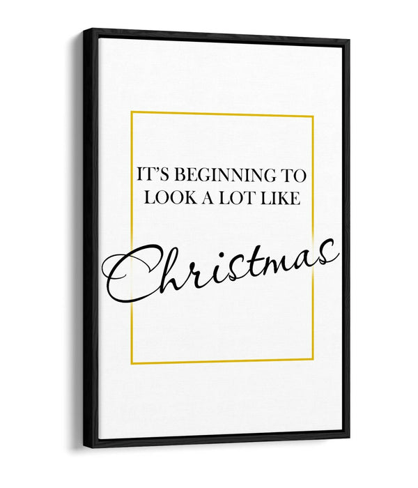 "IT'S BEGINNING TO LOOK ALOT LIKE CHRISTMAS" -FLOAT EFFECT CANVAS WALL ART PRINT