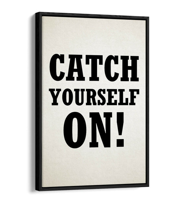"CATCH YOURSELF ON" DERRY GIRLS IRISH SLANG QUOTE -FLOAT EFFECT CANVAS ART PRINT