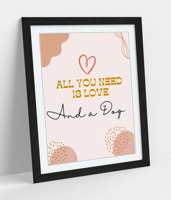 "ALL YOU NEED IS LOVE AND A DOG" FUNNY PET QUOTE -FRAMED WALL ART PICTURE PRINT