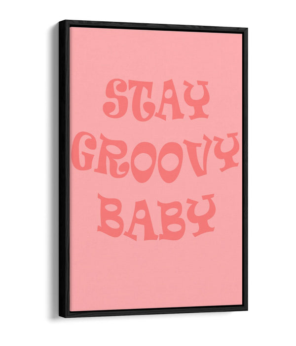 "STAY GROOVY BABY" FUN HIPPIE BEDROOM QUOTE -FLOAT EFFECT CANVAS ART PRINT