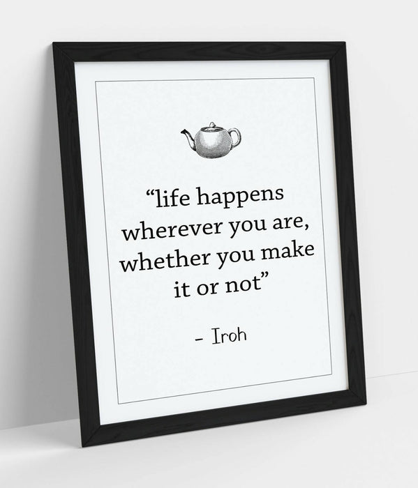"LIFE HAPPENS WHEREVER" ATLA IROH WISE LIFE QUOTE -FRAMED WALL ART PICTURE PRINT