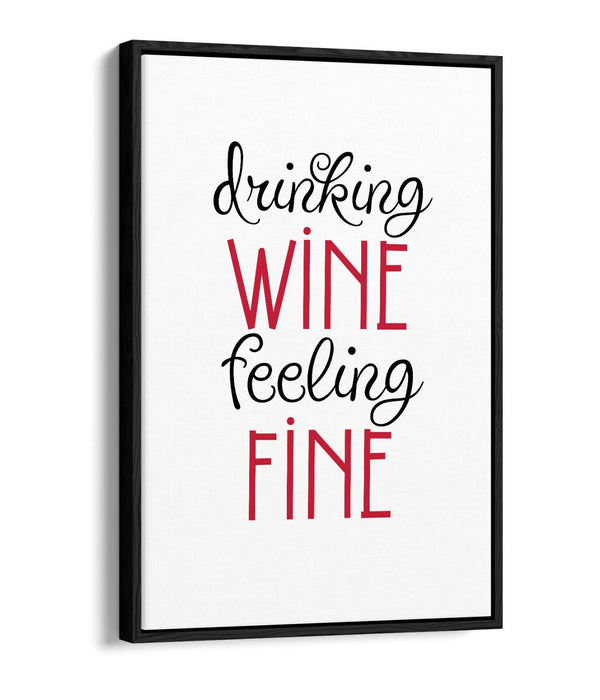 "DRINKING WINE FEELING FINE" QUOTE SLOGAN KITCHEN -FLOAT EFFECT CANVAS ART PRINT