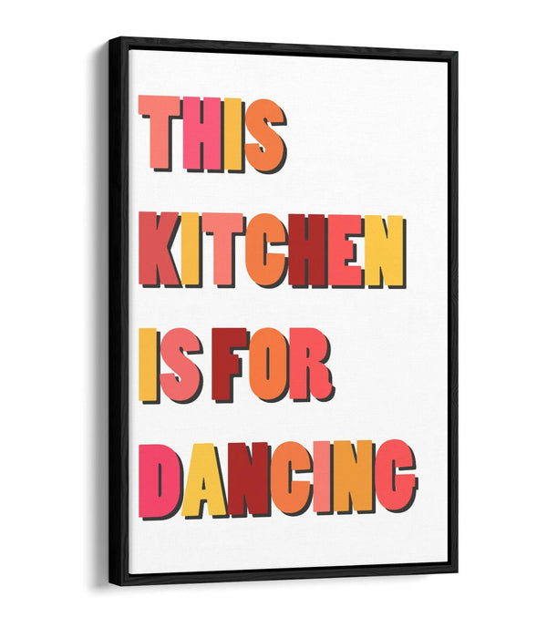 "THIS KITCHEN IS FOR DANCING" FUN HAPPY QUOTE -FLOAT EFFECT CANVAS ART PRINT