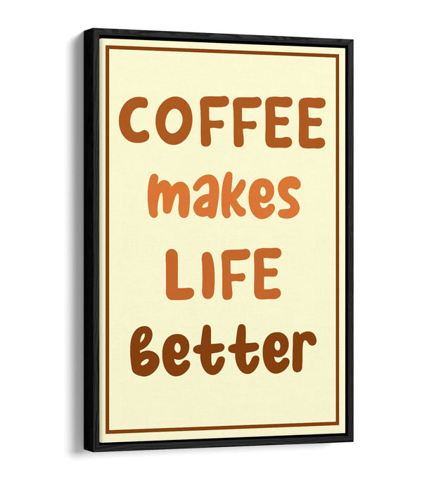COFFEE MAKES LIFE BETTER KITCHEN QUOTE SAYING-FLOAT EFFECT CANVAS WALL ART PRINT