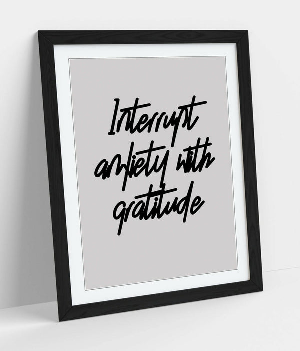 "INTERRUPT ANXIETY" POSITIVITY GRATITUDE QUOTE -FRAMED WALL ART PICTURE PRINT