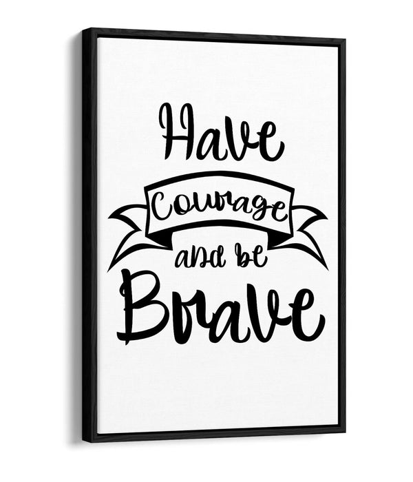 "HAVE COURAGE BE BRAVE" NURSERY ROOM QUOTE -FLOAT EFFECT CANVAS WALL ART PRINT