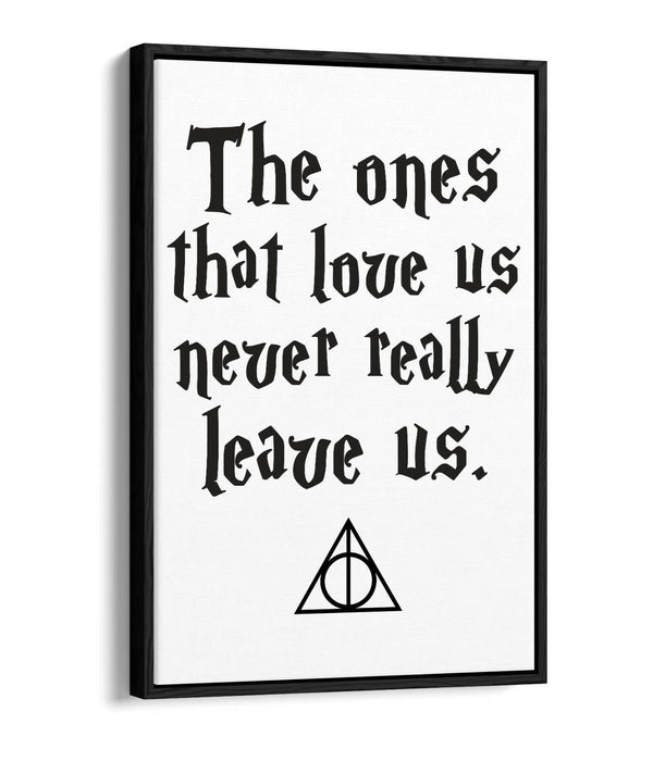 ONES THAT LOVE US NEVER LEAVE, POTTER QUOTE -FLOAT EFFECT CANVAS WALL ART PRINT