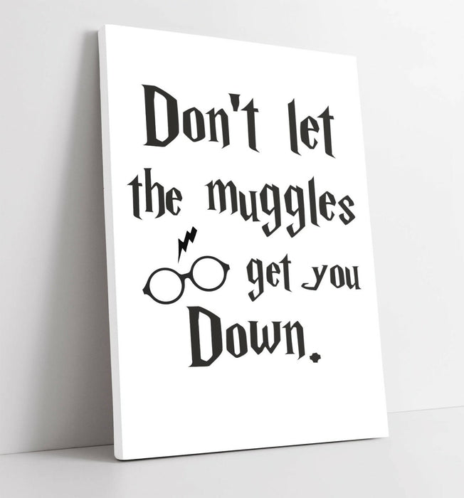 "MUGGLES GET YOU DOWN" HARRY POTTER QUOTE SLOGAN -CANVAS WALL ART PICTURE PRINT