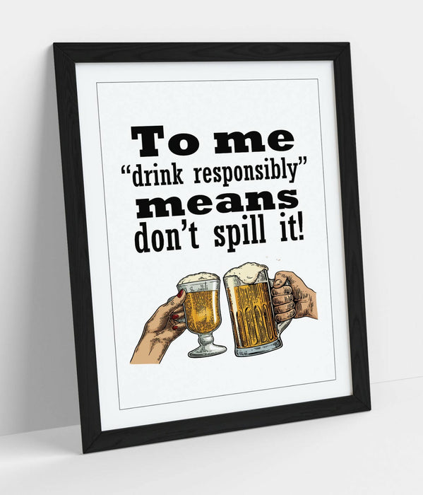 "DRINK RESPONSIBLY" FUNNY BEER QUOTE SLOGAN HOME -FRAMED WALL ART PICTURE PRINT