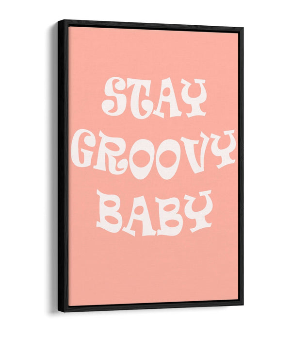 "STAY GROOVY BABY" FUN HIPPIE BEDROOM QUOTE -FLOAT EFFECT CANVAS ART PRINT
