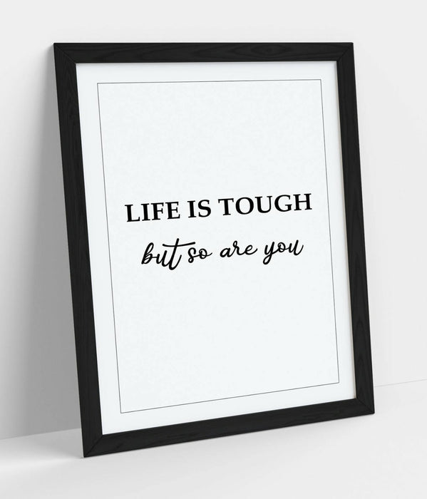 "LIFE IS TOUGH BUT SO ARE YOU" POSITIVITY QUOTE -FRAMED WALL ART PICTURE PRINT
