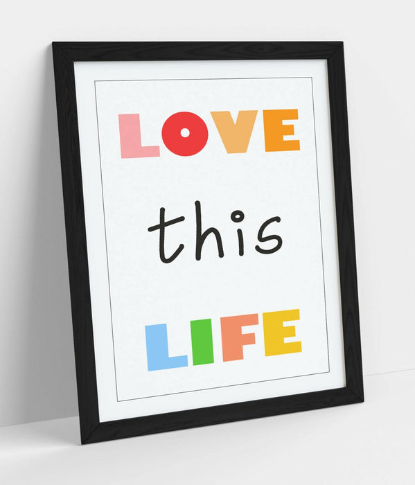 "LOVE THIS LIFE" NURSERY KIDS ROOM QUOTE SLOGAN -FRAMED WALL ART PICTURE PRINT