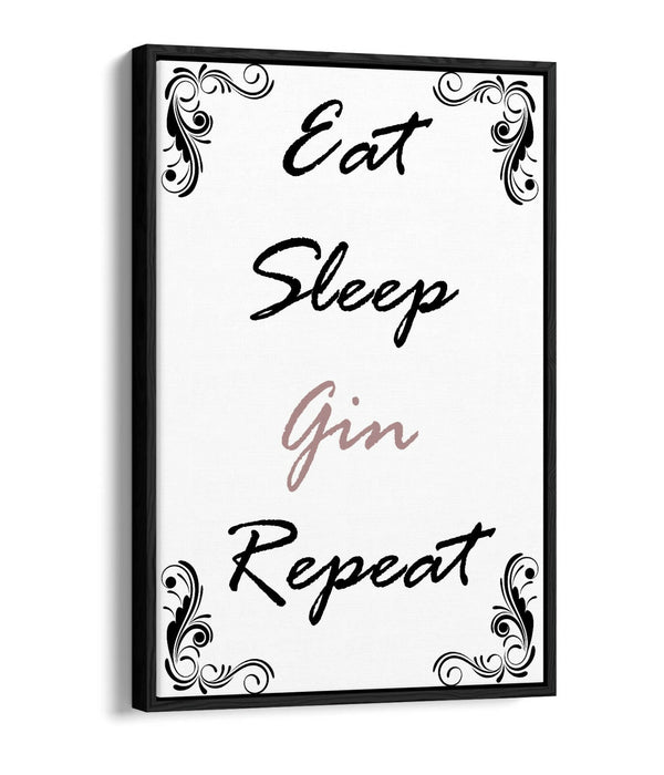 "EAT SLEEP GIN REPEAT" FUNNY KITCHEN QUOTE -FLOAT EFFECT CANVAS WALL ART PRINT