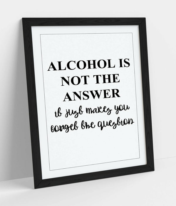 "ALCOHOL IS NOT THE ANSWER" FUNNY QUOTE KITCHEN -FRAMED WALL ART PICTURE PRINT