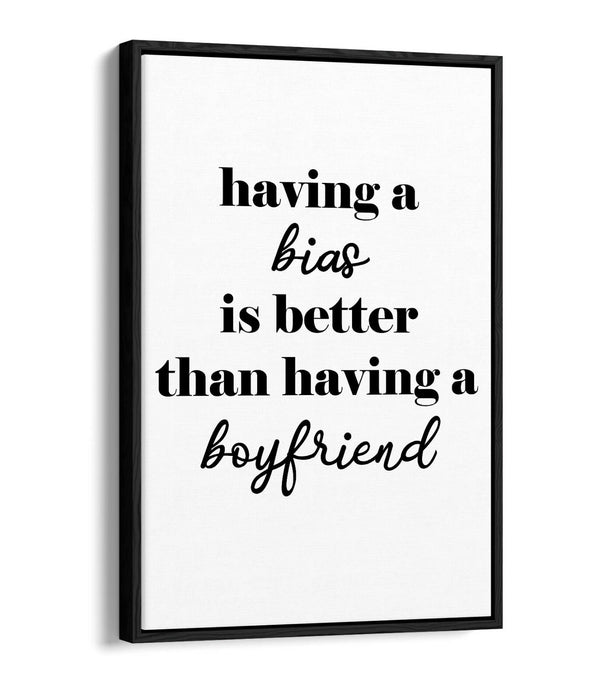 "BIAS IS BETTER THAN A BOYFRIEND" KPOP QUOTE -FLOAT EFFECT CANVAS WALL ART PRINT