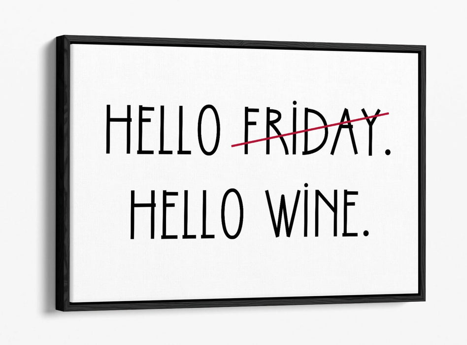 "HELLO FRIDAY HELLO WINE" QUOTE SLOGAN KITCHEN -FLOAT EFFECT CANVAS ART PRINT