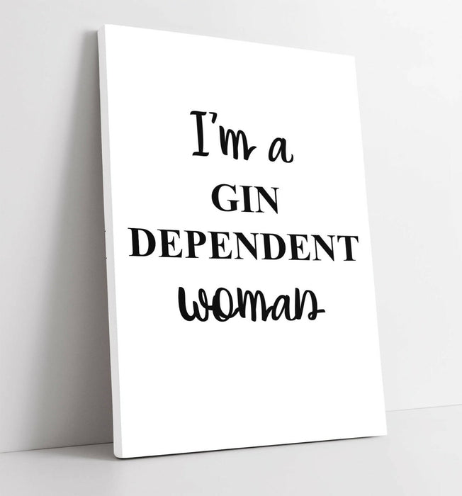 "I'M A GIN DEPENDENT WOMAN" FUNNY QUOTE KITCHEN -CANVAS WALL ART PICTURE PRINT