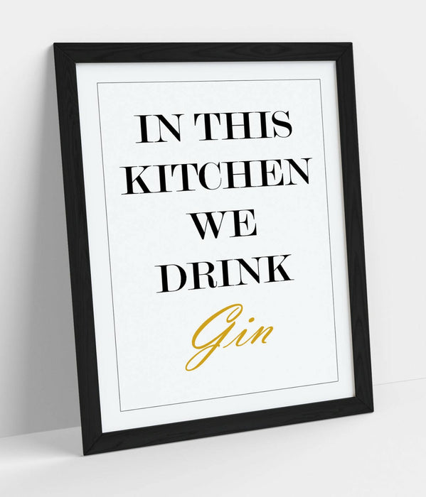 "IN THIS KITCHEN WE DRINK GIN" FUNNY QUOTE SLOGAN -FRAMED WALL ART PICTURE PRINT