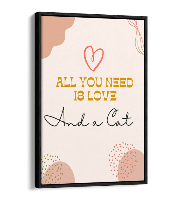 "ALL YOU NEED IS LOVE AND A CAT" PET QUOTE -FLOAT EFFECT CANVAS WALL ART PRINT