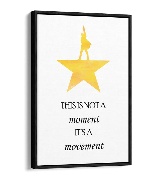 "NOT A MOMENT ITS A MOVEMENT" HAMILTON QUOTE -FLOAT EFFECT CANVAS WALL ART PRINT