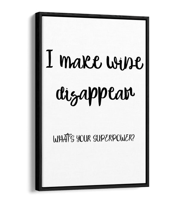 I MAKE WINE DISAPPEAR, FUNNY QUOTE SLOGAN KITCHEN -FLOAT EFFECT CANVAS ART PRINT