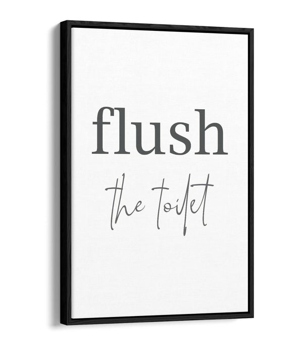 "FLUSH THE TOILET" HUMOROUS SLOGAN BATHROOM -FLOAT EFFECT CANVAS WALL ART PRINT