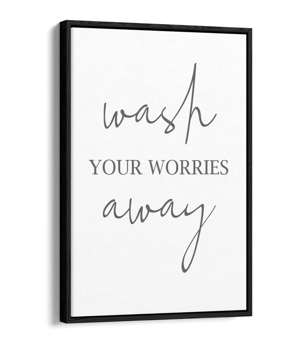 "WASH YOUR WORRIES AWAY" BATHROOM QUOTE -FLOAT EFFECT CANVAS WALL ART PRINT