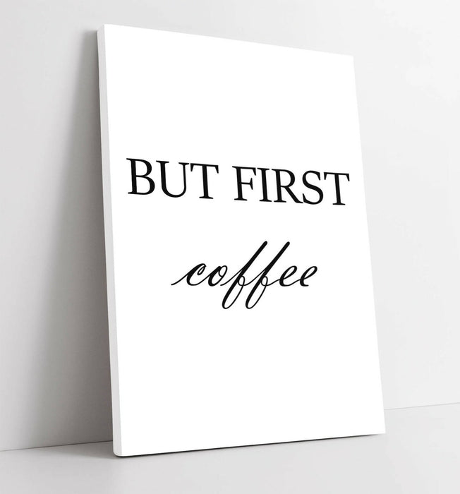 "BUT FIRST COFFEE" HUMOUROUS SLOGAN QUOTE KITCHEN -CANVAS WALL ART PICTURE PRINT