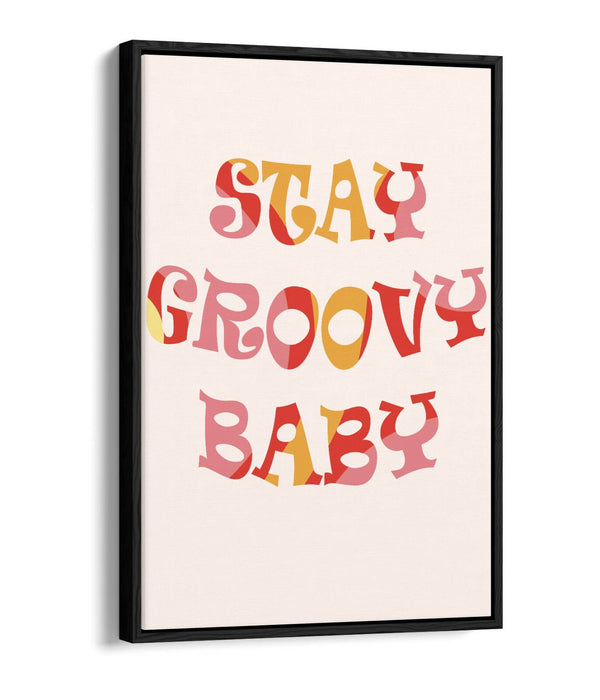 "STAY GROOVY BABY" FUN HIPPIE BEDROOM QUOTE -FLOAT EFFECT CANVAS ART PRINT