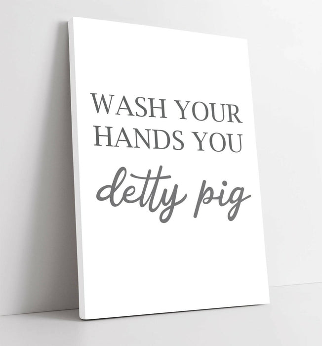 "YOU DETTY PIG" FUNNY BATHROOM QUOTE SLOGAN HOME -CANVAS WALL ART PICTURE PRINT