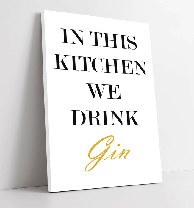 "IN THIS KITCHEN WE DRINK GIN" FUNNY QUOTE SLOGAN -CANVAS WALL ART PICTURE PRINT