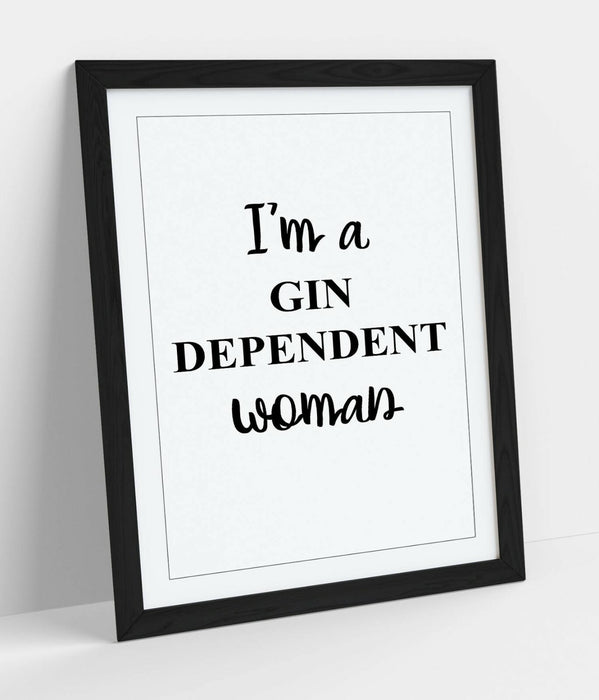 "I'M A GIN DEPENDENT WOMAN" FUNNY QUOTE KITCHEN -FRAMED WALL ART PICTURE PRINT