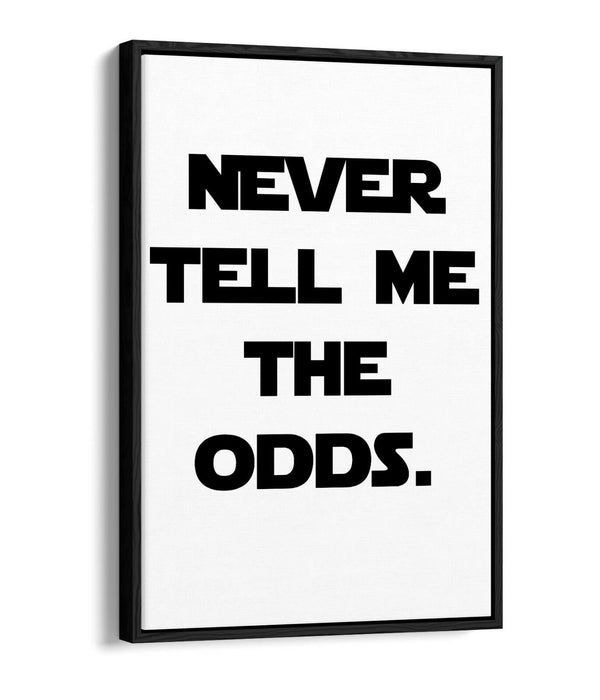 "NEVER TELL ME THE ODDS" STAR WARS STYLE QUOTE -FLOAT EFFECT CANVAS ART PRINT