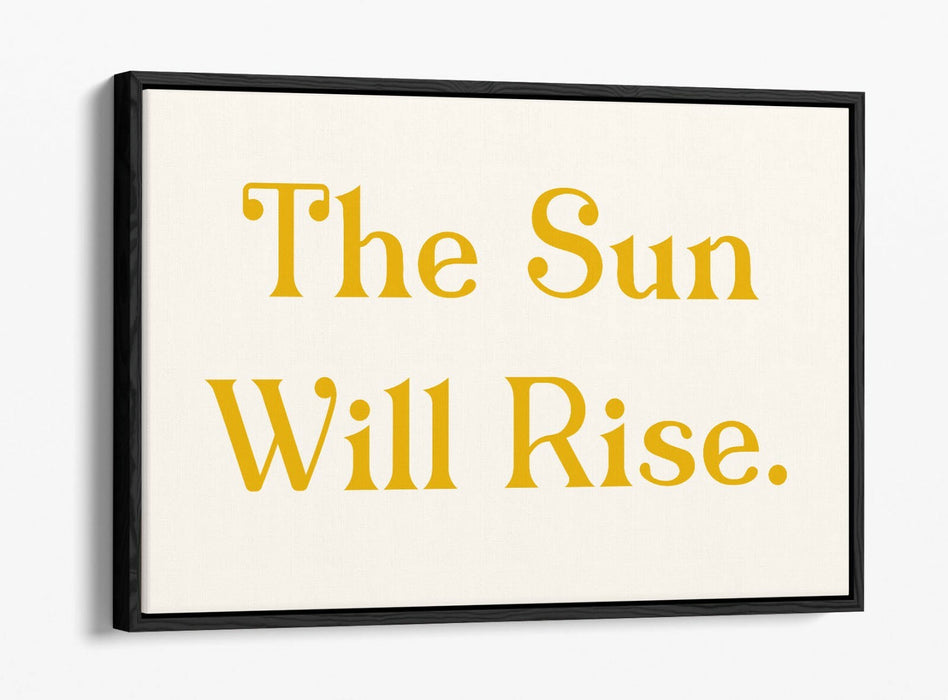 "THE SUN WILL RISE" POSITIVE BEDROOM QUOTE SLOGAN -FLOAT EFFECT CANVAS ART PRINT