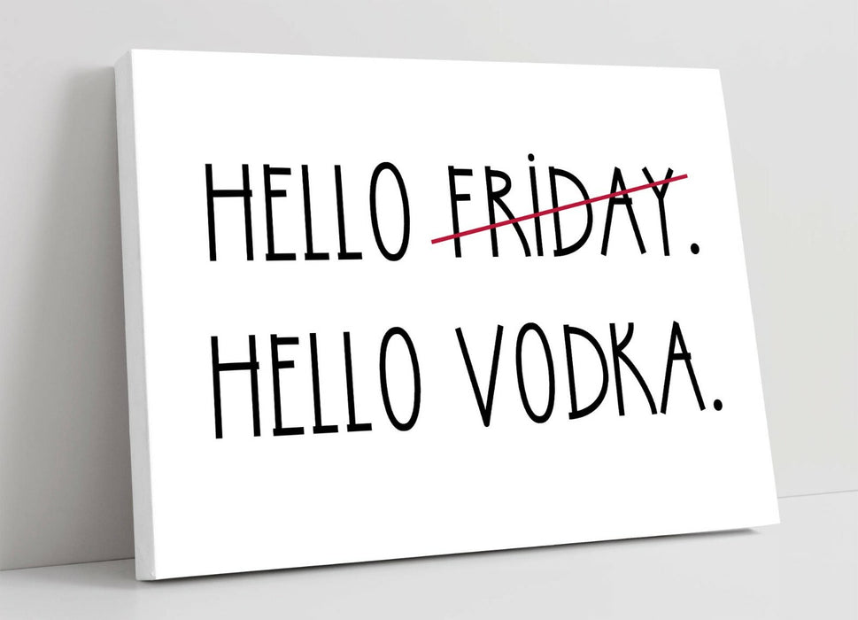 "HELLO FRIDAY HELLO VODKA" FUNNY QUOTE KITCHEN -CANVAS WALL ART PICTURE PRINT