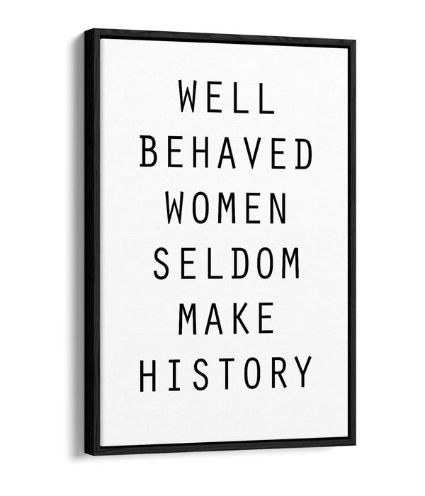 "WELL BEHAVED WOMEN" FEMINIST QUOTE SLOGAN -FLOAT EFFECT CANVAS WALL ART PRINT