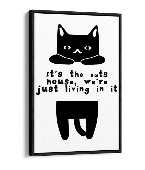 "IT'S THE CATS HOUSE" FUNNY CAT OWNER QUOTE -FLOAT EFFECT CANVAS WALL ART PRINT