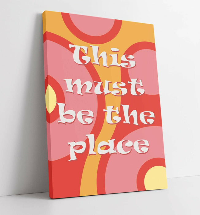 "THIS MUST BE THE PLACE" GROOVY HOME QUOTE SLOGAN -CANVAS WALL ART PICTURE PRINT