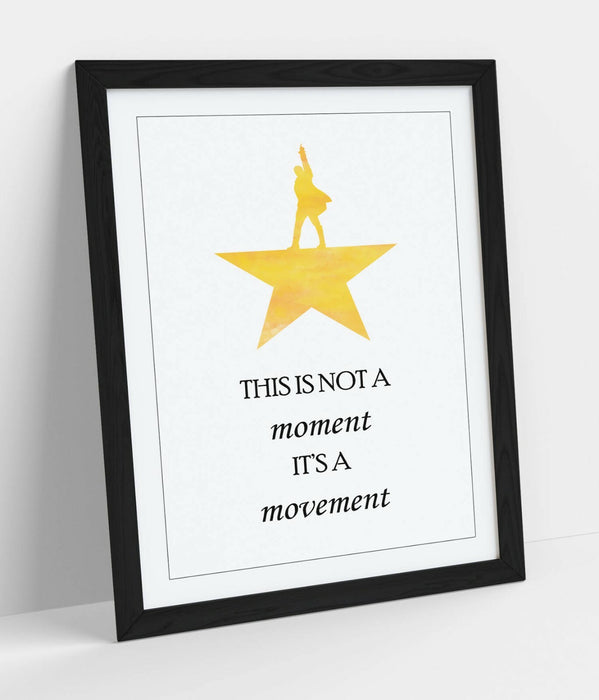 "NOT A MOMENT IT'S A MOVEMENT" HAMILTON QUOTE -FRAMED WALL ART PICTURE PRINT